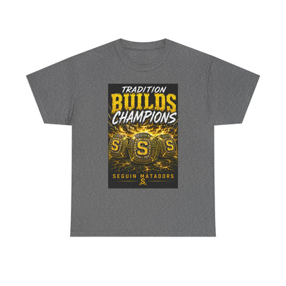 Tradition Builds Champions Tee — Seguin Matadors School Spirit T-Shirt