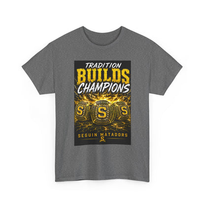 Tradition Builds Champions Tee — Seguin Matadors School Spirit T-Shirt