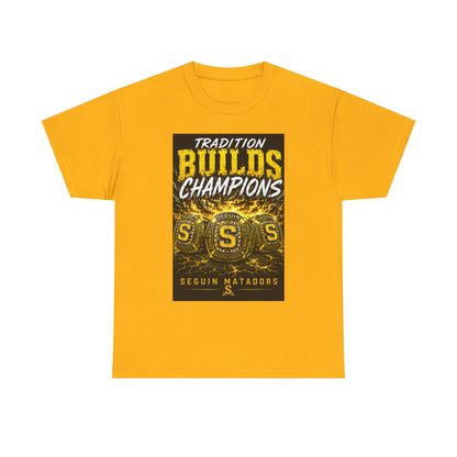 Tradition Builds Champions Tee — Seguin Matadors School Spirit T-Shirt