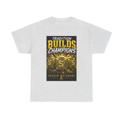 Tradition Builds Champions Tee — Seguin Matadors School Spirit T-Shirt